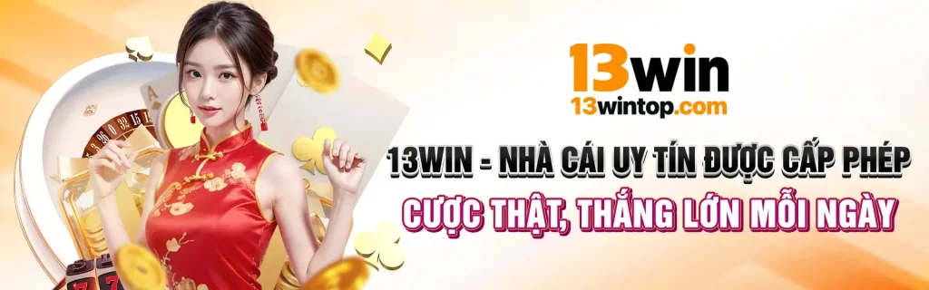 Cược thật tại 13win thắng lớn